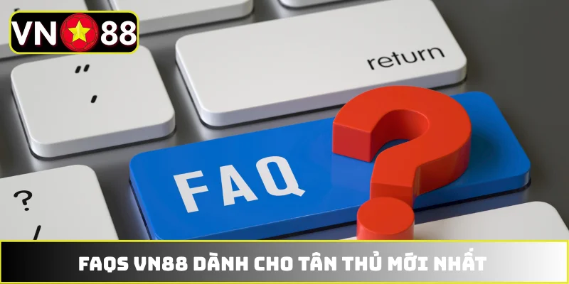 Câu hỏi thường gặp về VN88